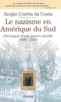 Le nazisme en Amérique du Sud : chronique d'une guerre secrète, 1930-1950