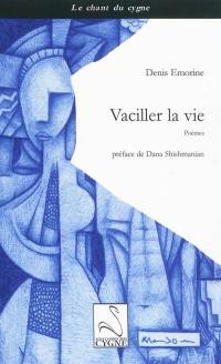 Vaciller la vie : poèmes