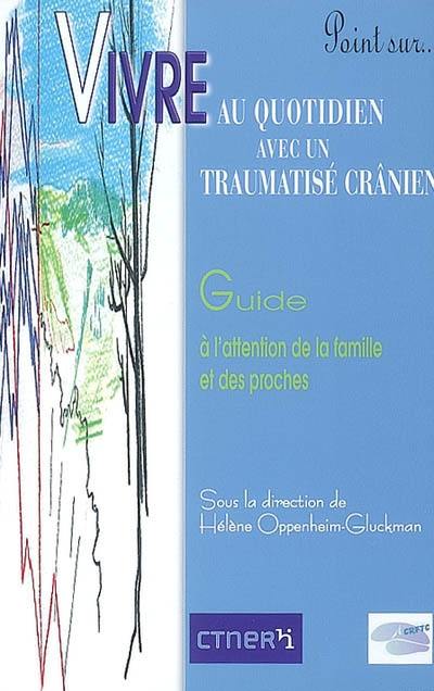 Vivre au quotidien avec un traumatisé crânien : guide à l'attention de la famille et des proches