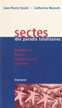 Sectes, des paradis totalitaires ? : enquête en Alsace, Franche-Comté et Lorraine