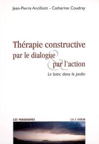 Thérapie constructive par le dialogue & par l'action : le banc dans le jardin