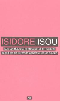 Les lettristes sont irrécupérables jusqu'à la société de l'éternité concrète, paradisiaque