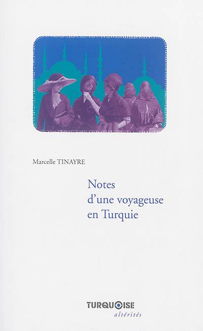 Notes d'une voyageuse en Turquie : jours de bataille et de révolution, choses et gens de province, premiers jours d'un nouveau règne, la vie au harem