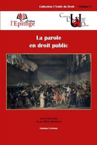 La parole en droit public : contributions réunies à l'occasion du colloque des 24 & 25 octobre 2013 à l'Université Rennes 1