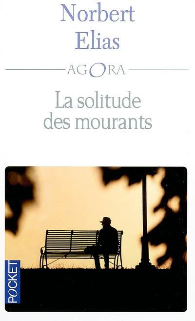 La solitude des mourants. Vieillir et mourir : quelques problèmes sociologiques