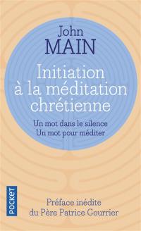 Initiation à la méditation chrétienne : un mot dans le silence, un mot pour méditer