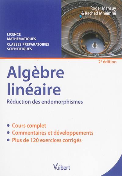 Algèbre linéaire, réduction des endomorphismes : cours & exercices corrigés : licence mathématiques, classes préparatoires scientifiques