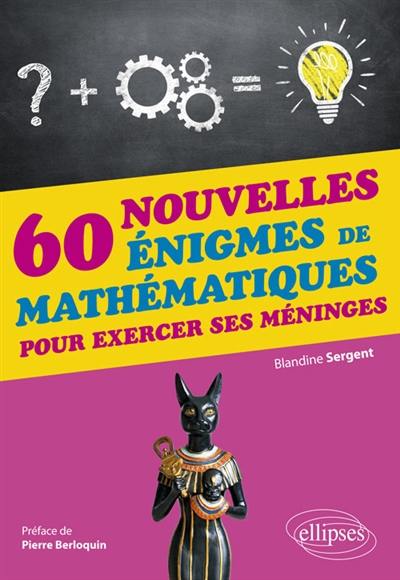 60 nouvelles énigmes de mathématiques pour exercer ses méninges