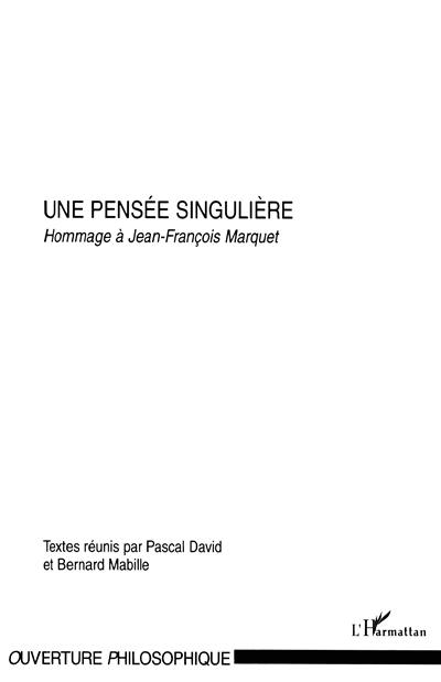 Une pensée singulière : hommage à Jean-François Marquet