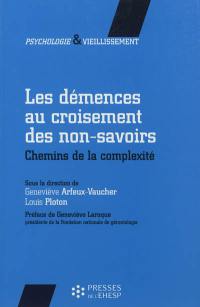 Les démences au croisement des non-savoirs : chemins de la complexité