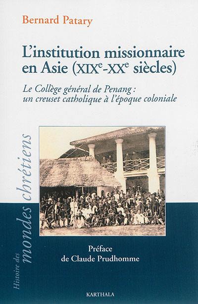 L'institution missionnaire en Asie, XIXe-XXe siècles : le Collège général de Penang : un creuset catholique à l'époque coloniale