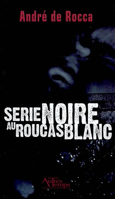 Série noire au Roucas blanc