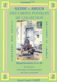 Guide & argus des cartes postales de collection. Vol. 2. Département 25 à 49 : dictionnaire historique et géographique des lieux concernés : listes par communes, éditeurs et thèmes