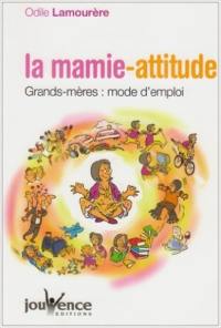 La mamie-attitude : grands-mères, mode d'emploi