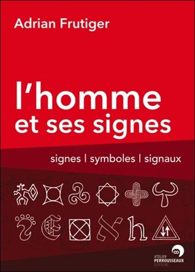 L'homme et ses signes : signes, symboles, signaux