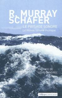 Le paysage sonore : le monde comme musique