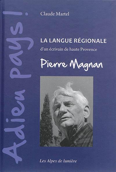 Alpes de lumière (Les), n° 171. Adieu pays : la langue régionale d'un écrivain de Haute-Provence, Pierre Magnan