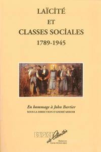 Laïcité et classes sociales, 1789-1945 : hommage à John Bartier