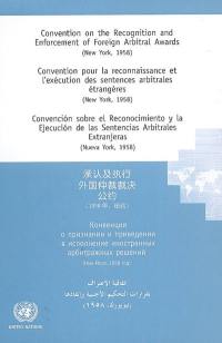 Convention on the recognition and enforcement of Foreign arbitral awards : New York, 1958. Convention pour la reconnaissance et l'exécution des sentences arbitrales étrangères : New York, 1958. Convencion sobre el reconocimiento y le ejecucion de las sentencias arbitrales extranjeras : Nueva York, 1958