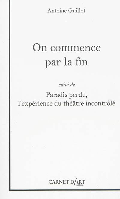 On commence par la fin. Paradis perdu : l'expérience du théâtre incontrôlé