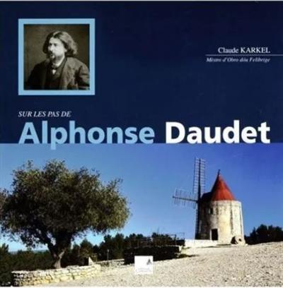 Sur les pas de Alphonse Daudet : de la Provence à Paris