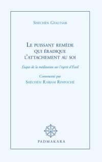 Le puissant remède qui éradique l'attachement au soi : étapes de la méditation sur l'esprit d'Eveil