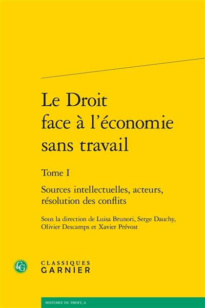 Le droit face à l'économie sans travail. Vol. 1. Sources intellectuelles, acteurs, résolution des conflits