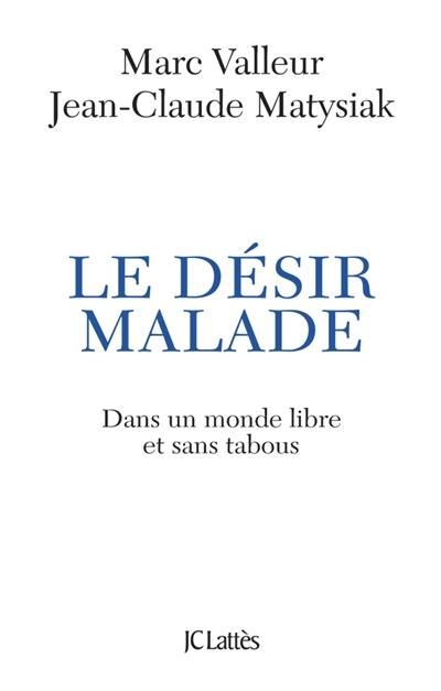 Le désir malade : dans un monde libre et sans tabous...