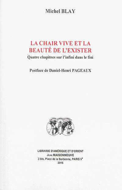 La chair vive et la beauté de l'exister : quatre chapitres sur l'infini dans le fini