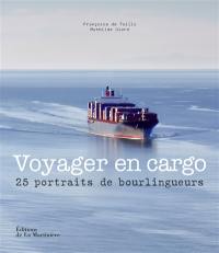 Voyager en cargo : 25 portraits de bourlingueurs