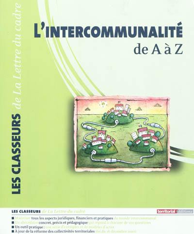 L'intercommunalité de A à Z : à jour de la réforme des collectivités territoriales de décembre 2010