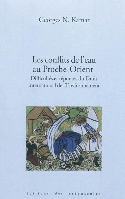 Les conflits de l'eau au Proche-Orient : difficultés et réponses du droit international de l'environnement