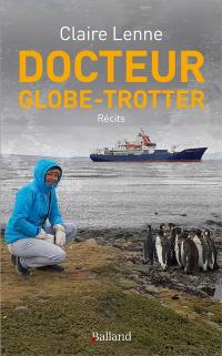 Docteur globe-trotter. Urgentiste aux Antilles, à bord d'un bateau d'expéditions scientifiques, dans la forêt amazonienne, septembre 2019-août 2020 : récits