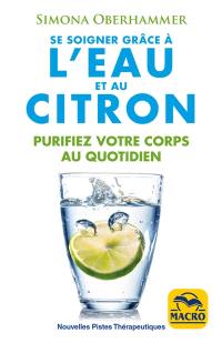 Se soigner grâce à l'eau et au citron : purifiez votre corps au quotidien