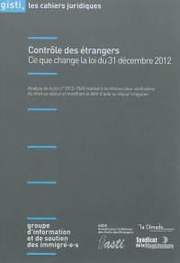 Contrôle des étrangers : ce que change la loi du 31 décembre 2012 : analyse de la loi n° 2012-1560 relative à la retenue pour vérification du droit au séjour et modifiant le délit d'aide au séjour irrégulier