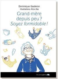 Grand-mère depuis peu ? : soyez formidable !