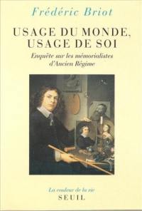 Usages du monde, usage de soi : enquête sur les mémorialistes d'Ancien Régime