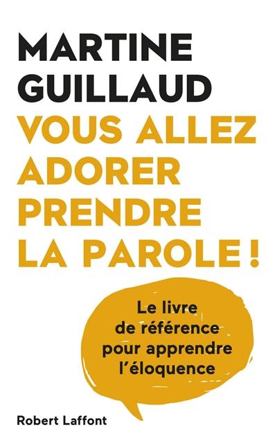 Vous allez adorer prendre la parole ! : le livre de référence pour apprendre l'éloquence