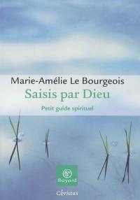 Saisis par Dieu : petit guide spirituel