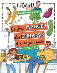 Je fais manger des épinards à mes parents : 50 recettes et des conseils pour bien manger