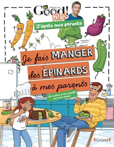 Je fais manger des épinards à mes parents : 50 recettes et des conseils pour bien manger