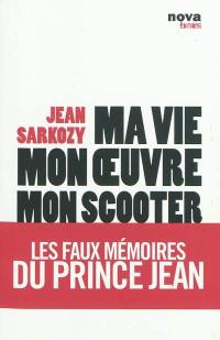 Ma vie, mon oeuvre, mon scooter : les faux mémoires du prince Jean