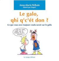 Le galo, qhi q'c'ét don ? : ce que vous avez toujours voulu savoir sur le gallo