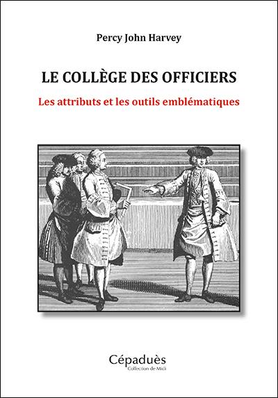 Le collège des officiers : les attributs et les outils emblématiques