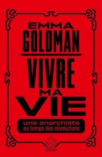 Vivre ma vie : une anarchiste au temps des révolutions