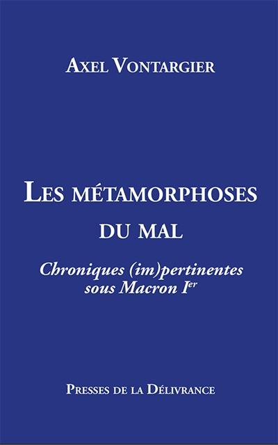 Les métamorphoses du mal : Chroniques (im)pertinentes sous Macron Ier