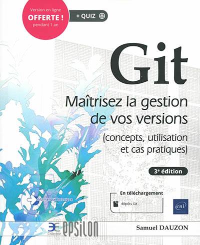 Git : maîtrisez la gestion de vos versions : concepts, utilisation et cas pratiques