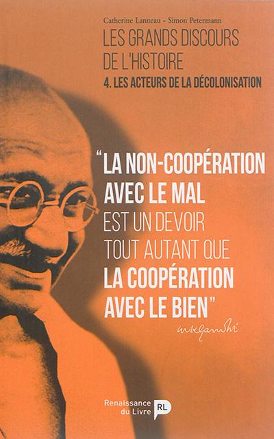 Les grands discours de l'histoire. Vol. 4. Les acteurs de la décolonisation Les grands discours de l'histoire. Vol. 4. Les acteurs de la décolonisation