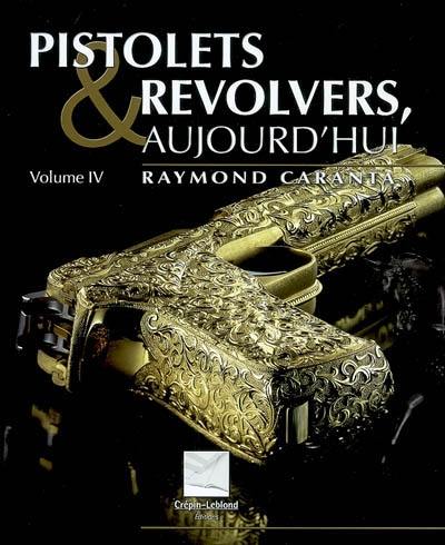 Pistolets et revolvers, aujourd'hui. Vol. 4 Pistolets et revolvers, aujourd'hui. Vol. 4