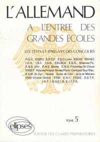 L'Allemand à l'entrée des grandes écoles : les tests et épreuves des concours. Vol. 5